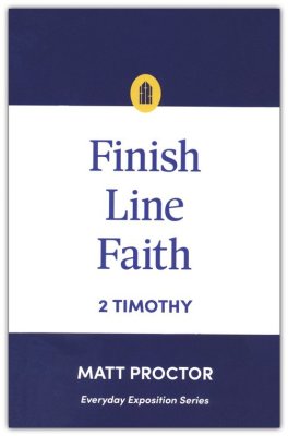 Finish Line Faith: 2 Timothy - Everyday Exposition Series