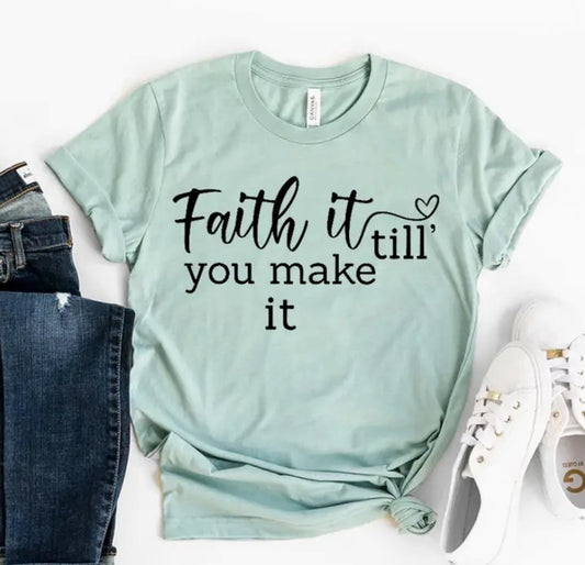 Faith It Till You Make It T-Shirt